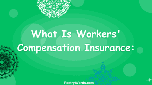 What Is Workers' Compensation Insurance: