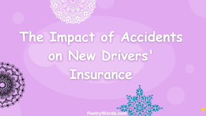 The Impact of Accidents on New Drivers' Insurance