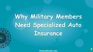 Why Military Members Need Specialized Auto Insurance