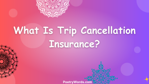 What Is Trip Cancellation Insurance?