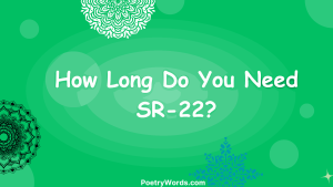 How Long Do You Need SR-22?
